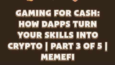Gaming for Cash: How dApps Turn Your Skills into Crypto MemeFi Code | Part 3 of 5 | MemeFi