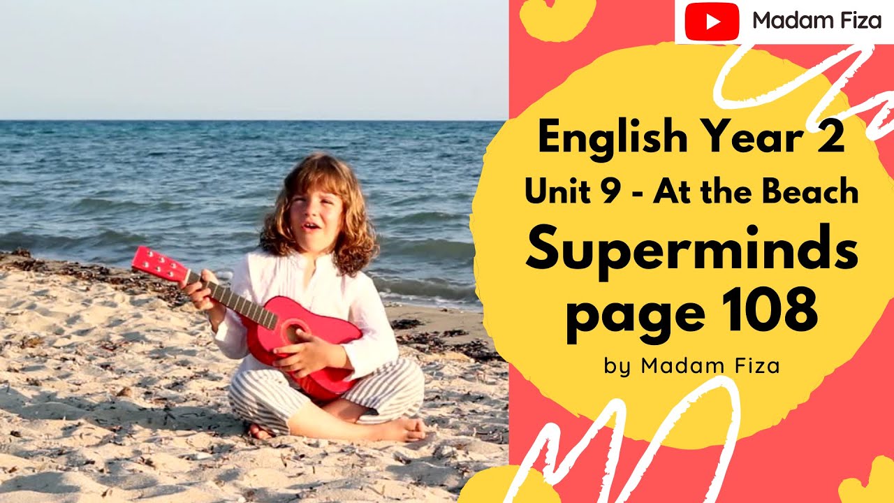 ENGLISH YEAR 2 UNIT 9 AT THE BEACH SUPERMINDS STUDENT S BOOK PAGE 108 English year 2 unit 9 at the beach superminds student s book page 108