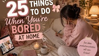 ☁️ Bored at Home? Try These 25 Ideas