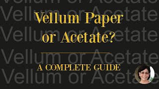 Vellum Paper or Acetate A Complete Guide to Help You