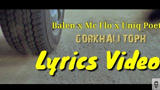 Video thumbnail of "Balen x Mc Flo x Uniq Poet - (LYRICS) Gorkhali Toph"