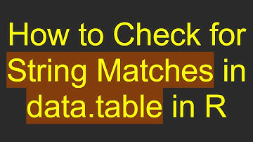 How to Check for String Matches in data.table in R