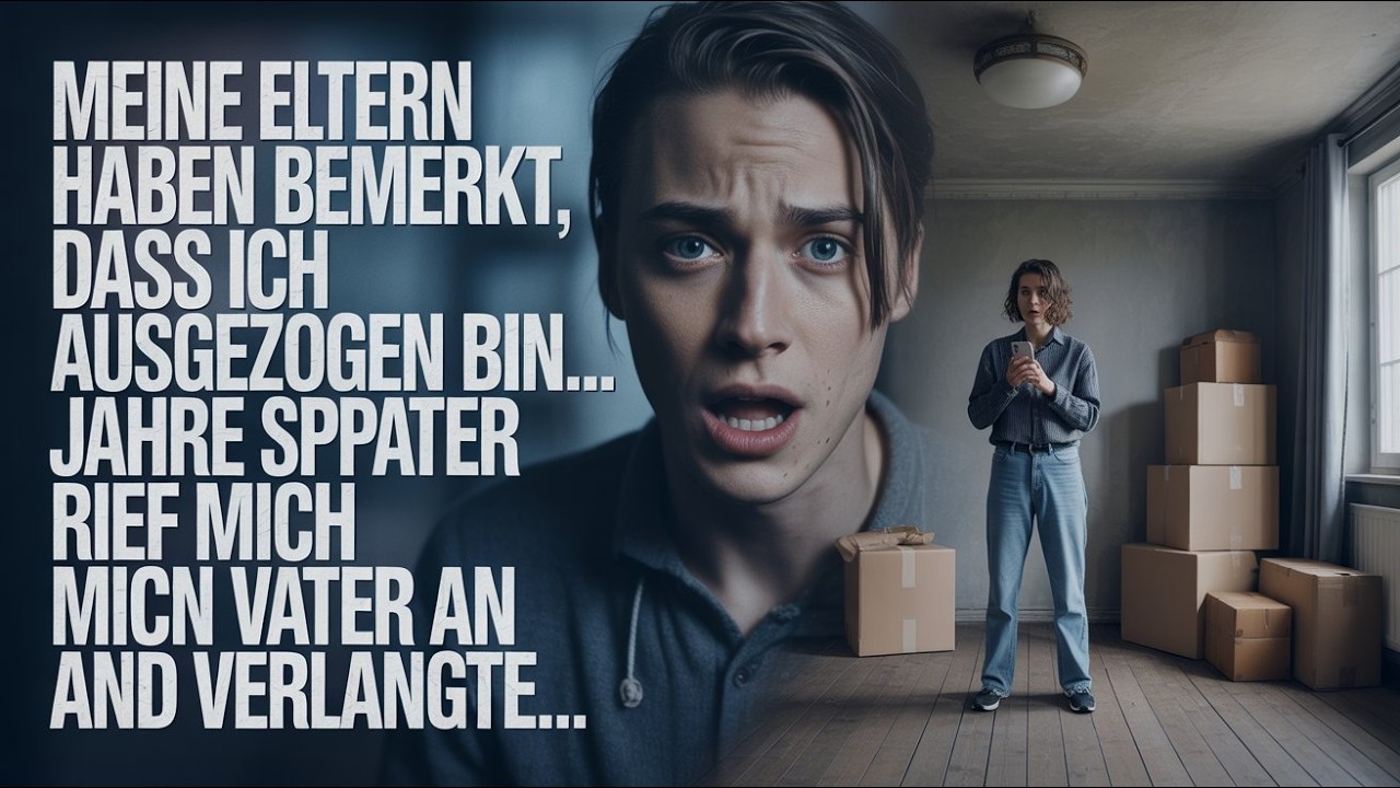 Meine Eltern haben nicht bemerkt, dass ich ausgezogen bin    Jahre später rief mich mein Vater an un