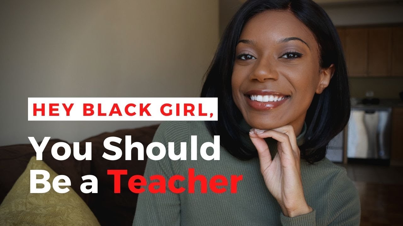 HEY BLACK GIRL You Should Be A Teacher YouTube