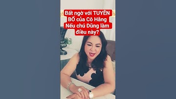Bất ngờ với TUYÊN BỐ của Cô Hằng Nếu chú Dũng làm điều này? #hong24h #nguyenphuonghang