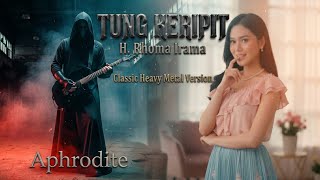 Tung Keripit  H Rhoma Irama  Classic Heavy Metal Cover By Aphrodite