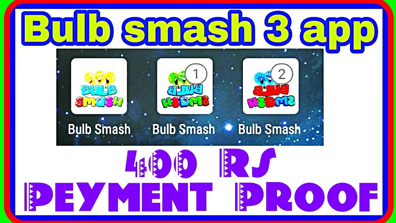 3 Bulb smash app ka 400 rs paytm proof & unlimited trick