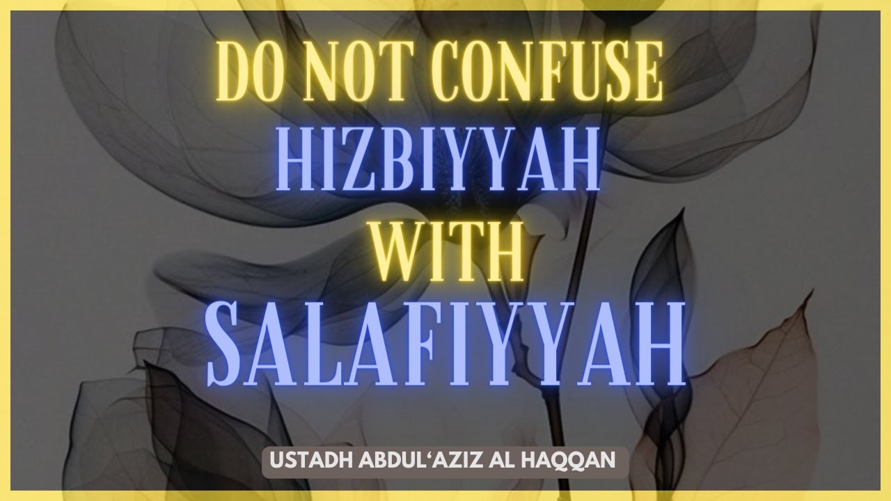 Do Not CONFUSE Hizbiyyah with Salafiyyah | Ustadh AbdulAziz Al-Haqqan حفظه الله