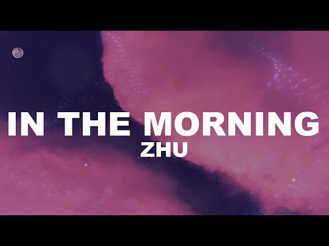 ZHU - In the Morning (#Lyrics)