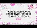 PCOS & Hormonal Imbalance | Causes of Weight Gain & Effective Solutions