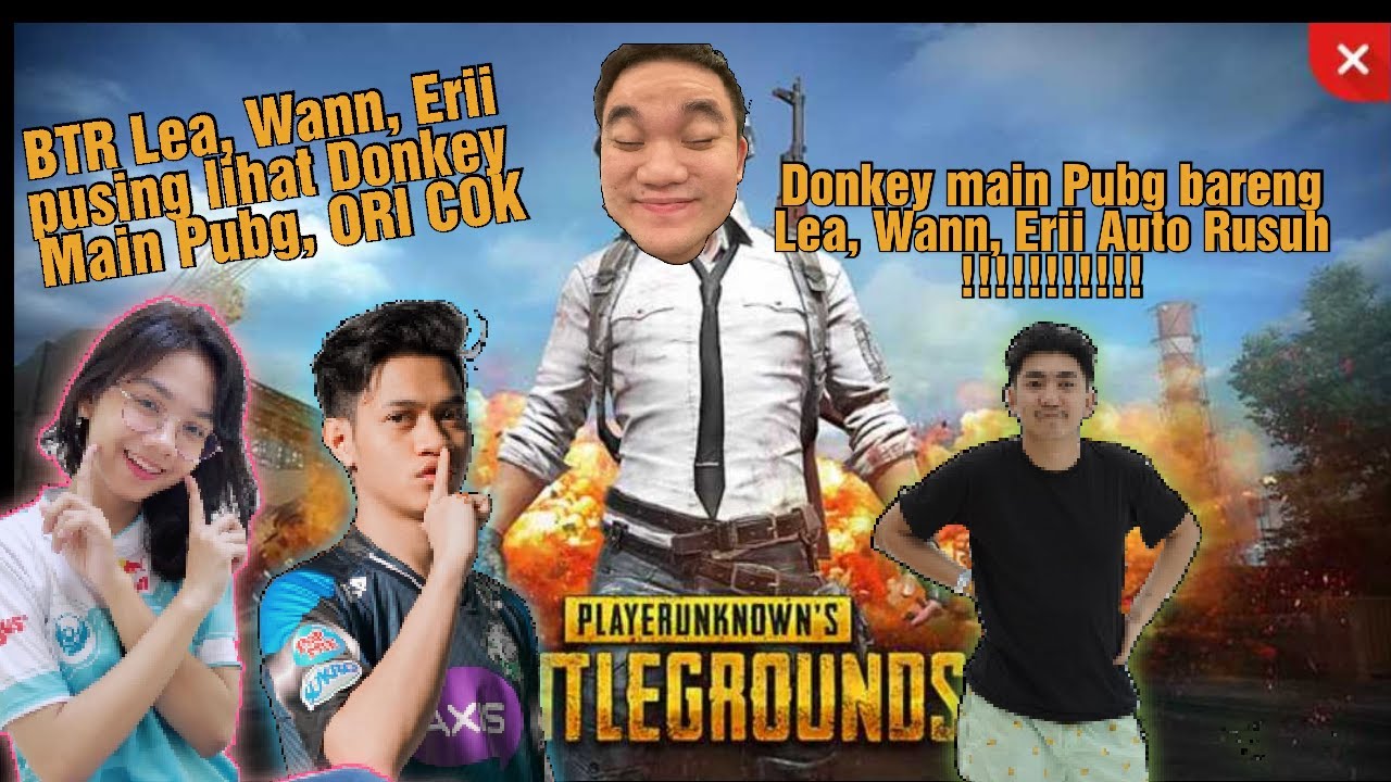 DONKEY MAIN PUBG BARENG WANN, LEA, ERII GENG KAPAK AUTO RUSUH !! ~ WANN SAMA LEA PUSING LIHAT DONKEY