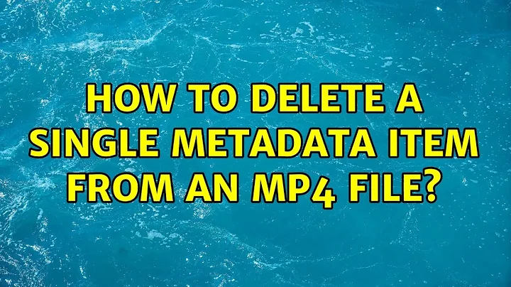 How to delete a single metadata item from an MP4 file? (2 Solutions!!)