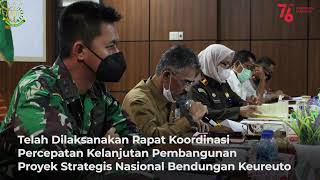 Rapat Koordinasi Percepatan Kelanjutan Pembangunan Proyek Strategis Nasional Bendungan Keureuto