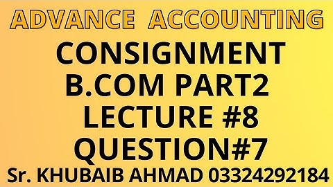 Advance accounting CH#8 Consignment Lecture#8 question#7||ADP||B.COM||Accounting ki Dunya||
