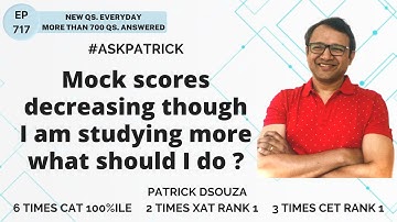 Mock scores decreasing though I am studying more? | AskPatrick | Patrick Dsouza | 6 times CAT100%ile