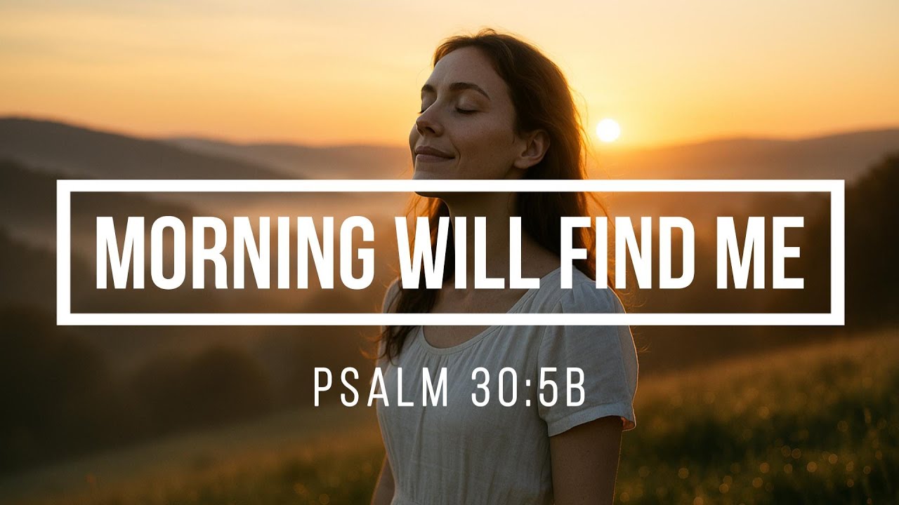 Morning Will Find Me (Psalm 30:5B) - AI Song Inspired by Scripture and Faith in God