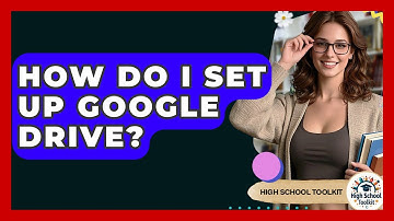 How Do I Set Up Google Drive? - High School Toolkit