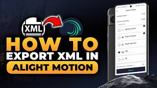 How To Export XML in Alight Motion (𝟮𝟬𝟮𝟲) | 100% WORKS | NO Yapping, To The Point! | FAST & EASY