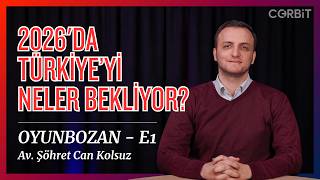 Türkiye'yi 2026'da Neler Bekliyor - Oyunbozan - Av. Şöhret Can Kolsuz - E1