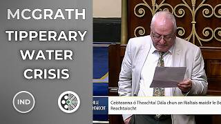 Mattie McGrath: Tipperary Water Crisis - Irish Water Out of Control