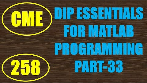CME | Lecture-258 | Digital Image Processing Essentials for MATLAB Programming Part-33