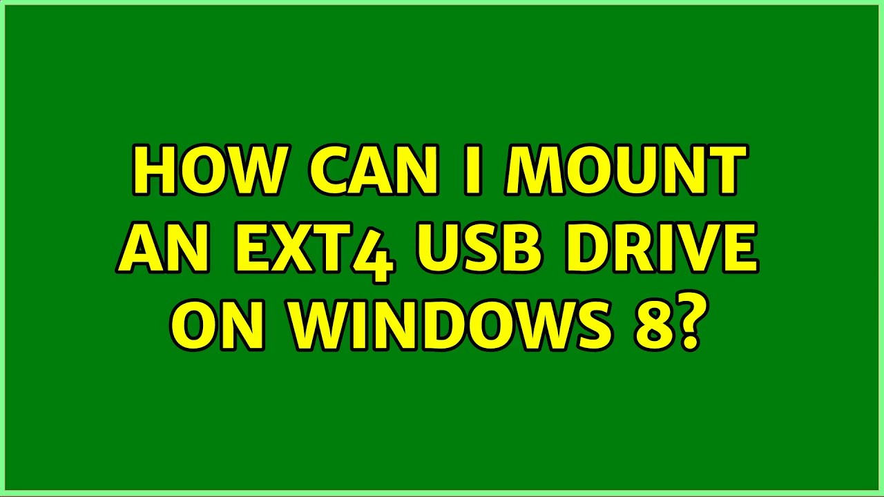 How can I mount an EXT4 USB drive on Windows 8? (3 Solutions!!) YouTube