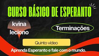 LML Video 5 – As terminações em Esperanto.