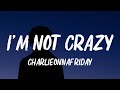 Charlieonnafriday  im not crazy lyrics