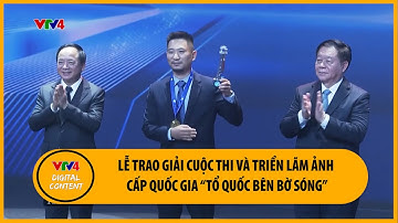 Lễ trao giải Cuộc thi và Triển lãm ảnh nghệ thuật cấp quốc gia “Tổ quốc bên bờ sóng” | VTV4