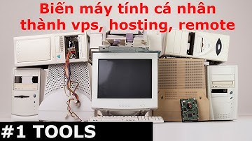 #1 Tools - Biến máy tính của bạn thành vps để public website hoặc remote