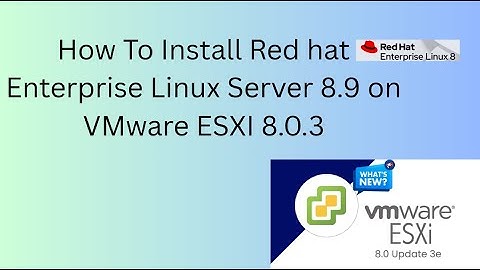 How To Install Red Hat Enterprise Linux 8.9 on VMware ESXi 8.0.3 | adminCtrlX