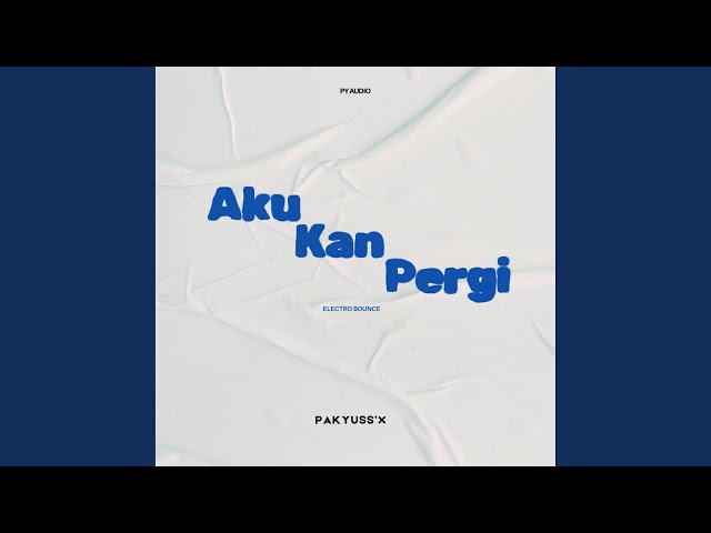 Aku Kan Pergi (Pakyuss'X Electro Bounce Bootleg)