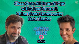 Cisco Goes All-In on AI Ops with Cloud Control; China Floats Underwater Data Center