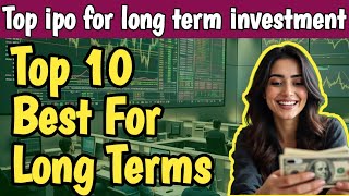 Top best ipo for long term investment 