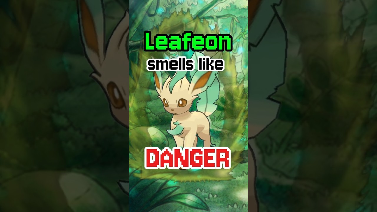 Leafeon smells like DANGER!! 