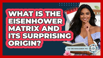 What Is The Eisenhower Matrix And Its Surprising Origin? - The Time Management Pro