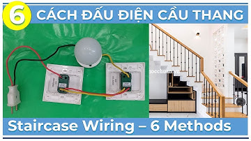 6 Cách Đấu Mạch Điện Cầu Thang 🔥 Staircase Wiring Circuit 6 Methods
