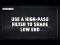 2minute tips use a high pass filter to shape low end