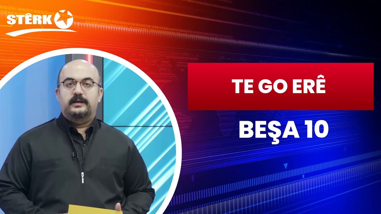 Te Go Erê - Beşa 10