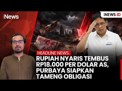 Rupiah Nyaris Tembus Rp18.000 per Dolar AS, Purbaya Siapkan Tameng Obligasi | Headline iNews.id