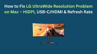 How to Fix LG UltraWide Resolution Problem on Mac – HiDPI, USB-C/HDMI & Refresh Rate