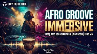🎧 Afro Groove Immersive–Copyright Free Deep Afro House DJ Music | No Vocals | Instrumental Club Mix