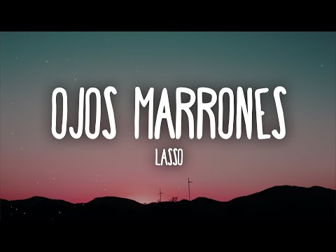 Lasso - Ojos Marrones (Letra/Lyrics)