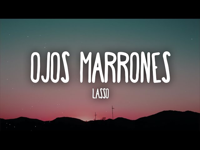 Lasso - Ojos Marrones (Letra/Lyrics) class=