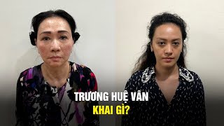 Trương Huệ Vân  cháu bà Trương Mỹ Lan đã khai gì?