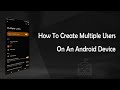 How To Create Multiple Users On An Android Device