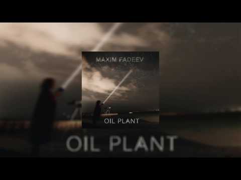 максим фадеев oil plant 2016 скачать