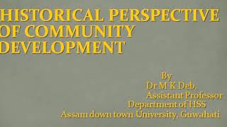 Lecture by Dr M K Deb History of Community Development Part 1