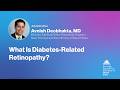 Ask the Doc: Avnish Deobhakta, MD - What Is Diabetes-Related Retinopathy?