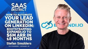 Stefan Smulders:Automate Your Lead Generation On LinkedIn:Bootstrapping Expandi to 6M ARR in 18 mths